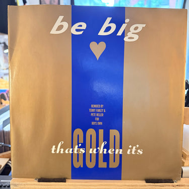 BE BIG <br> THAT'S WHEN IT'S GOLD